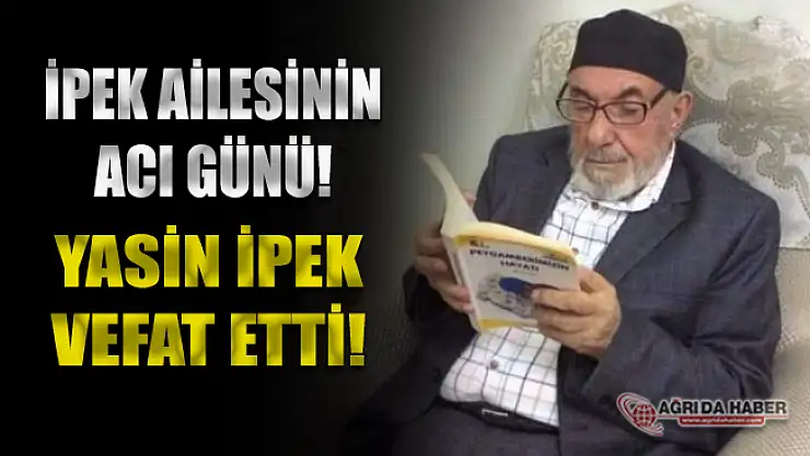İpek Ailesinin Acı Günü! Yasin İpek Vefat Etti!