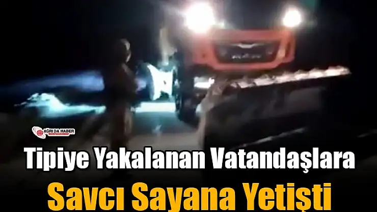 Tipiye Yakalanan Vatandaşlara Savcı Sayana Yetişti