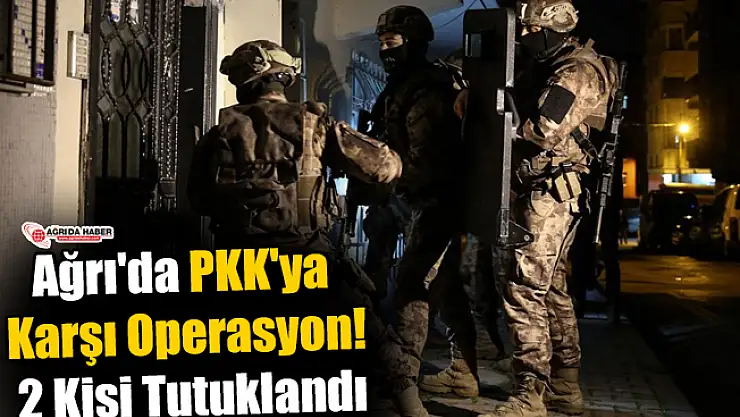 Ağrı'da PKK'ya Karşı Operasyon! 2 Kişi Tutuklandı