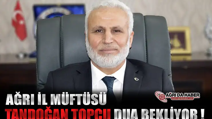 Ağrı İl Müftüsü Tandoğan Topçu Kalp Krizi Geçirdi!