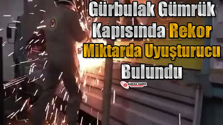 Gürbulak Gümrük Kapısında Rekor Miktarda Uyuşturucu Bulundu