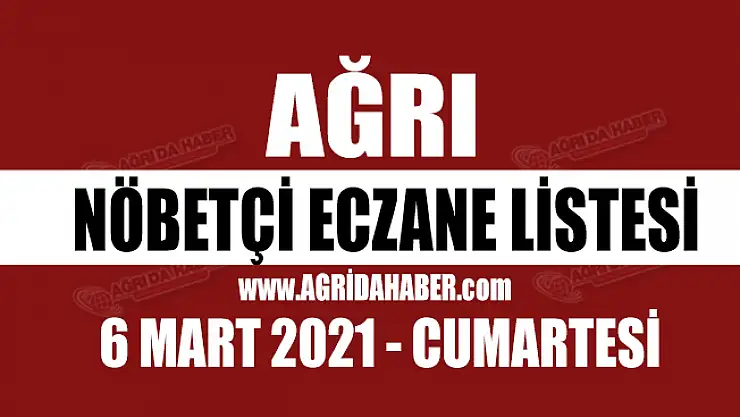 Ağrı Nöbetçi Eczaneleri 6 Mart 2021 Cumartesi