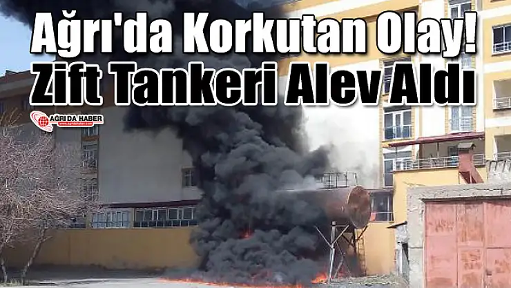 Ağrı'da Zift Tankeri Alev Aldı!