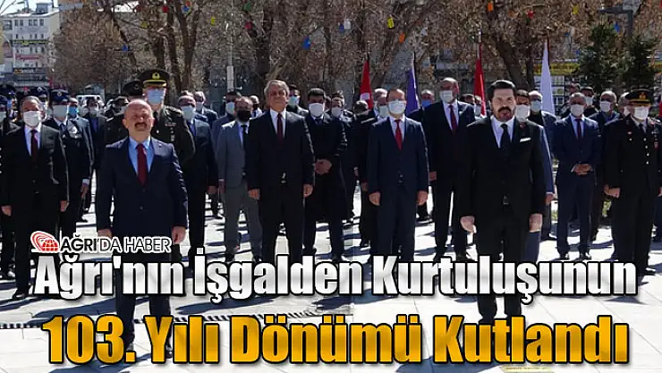 Ağrı'nın İşgalden Kurtuluşunun 103. Yılı Dönümü Kutlandı