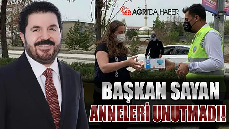 Ağrı Belediye Başkanı Savcı Sayan anneleri unutmadı