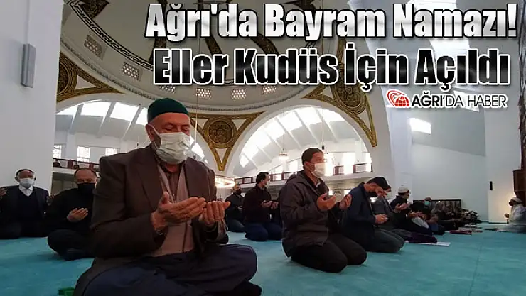 Ağrı'da Bayram Namazı! Eller Kudüs İçin Açıldı
