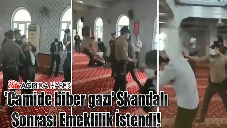 'Camide biber gazı' Skandalı Sonrası Emeklilik İstendi!
