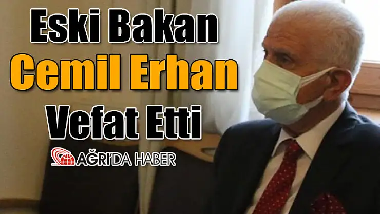 Eski Bakan Cemil Erhan Vefat Etti