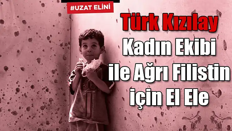 Türk Kızılay kadın ekibi ile Ağrı Filistin için El Ele