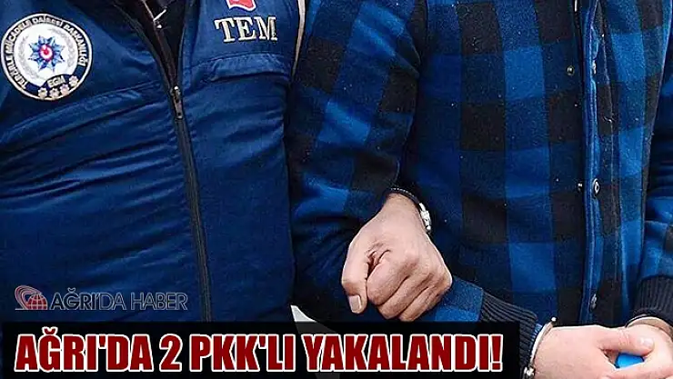 Ağrı'da 2 PKK Mensubu yakalandı