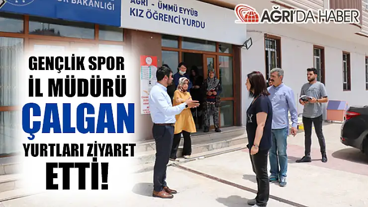 Ağrı Gençlik Spor İl Müdürü Çalgan Öğrenci Yurtlarını Ziyaret Etti!