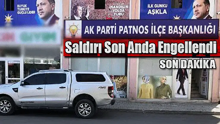 Ak Parti Patnos İlçe Binasına Saldırı Son Anda Engellendi
