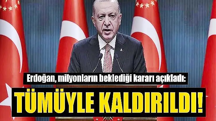 Erdoğan Müjdeyi Verdi! 1 Temmuz itibari ile yasaklar bitiyor