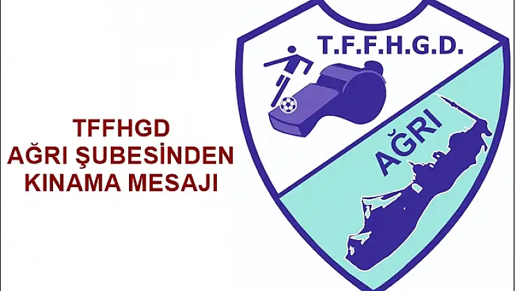 TFFHGD AĞRI ŞUBESİNDEN KINAMA MESAJI