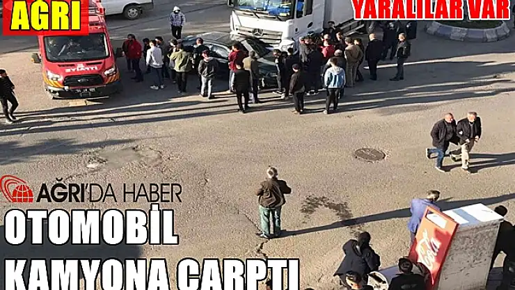 Ağrı'da otomobil kamyona çarptı: yaralılar var!