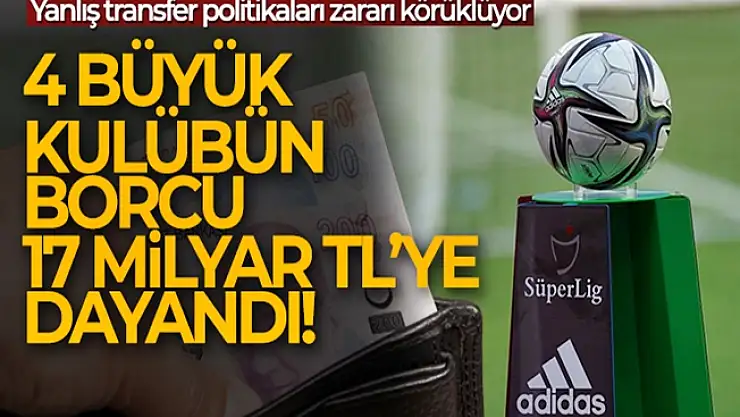 Kulüplerin borcu 17 milyar TL'ye yükseldi!