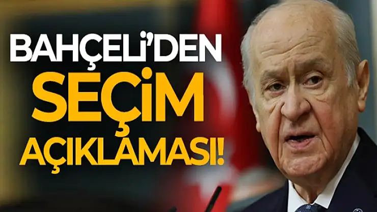 MHP Lideri: Seçimler 2023 Haziran'da yapılacak!