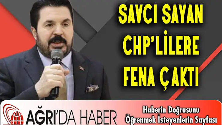 SAVCI SAYAN CHP'LİLERE FENA ÇAKTI