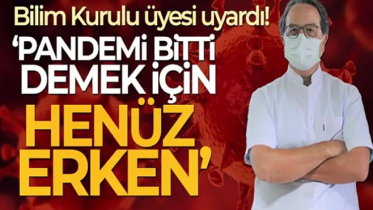 Pandemi Bitmedi! Prof. Dr. Alper Şener: 'Pandemi bitti demek için henüz erken'
