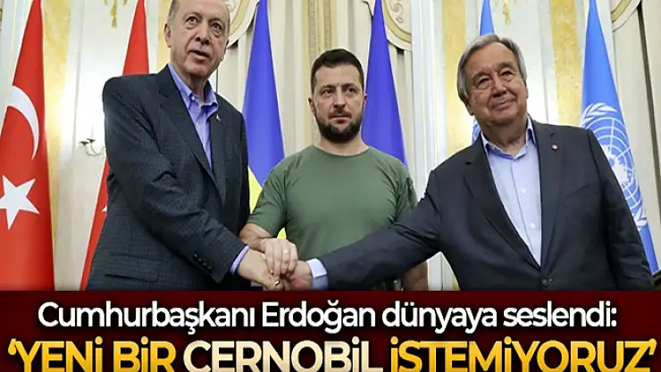 Başkan Erdoğan: Yeni bir Çernobil yaşamak istemiyoruz