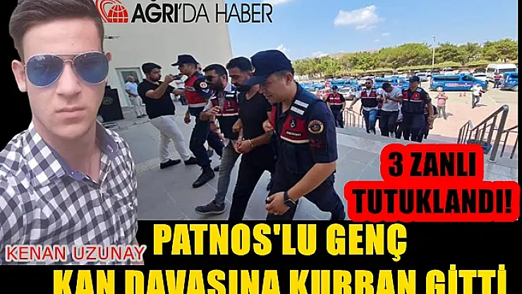 Ağrı Patnoslu Kenan Uzunay Kan davası kurbanı oldu. Talihsiz gencin cinayetinde 3 tutuklama!