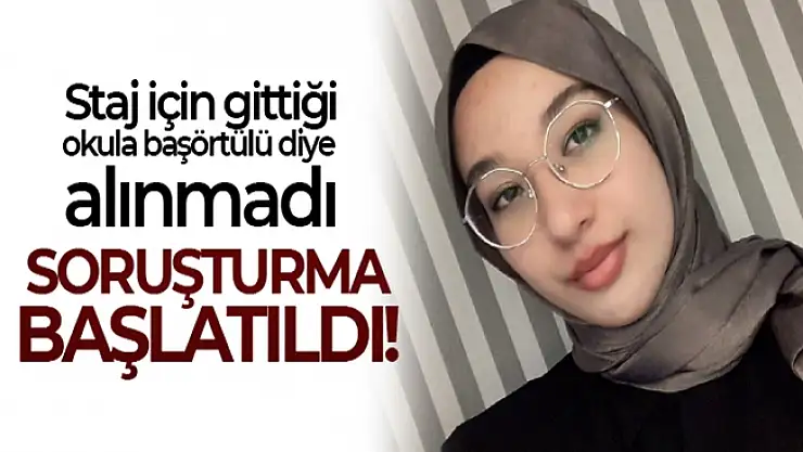 Başörtülü olduğu için staja alınmadı