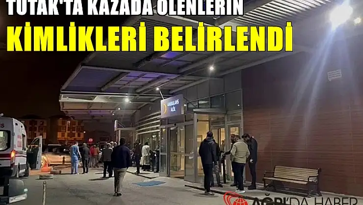 Tutak'ta trafik kazasında hayatını kaybeden kimlikleri belirlendi