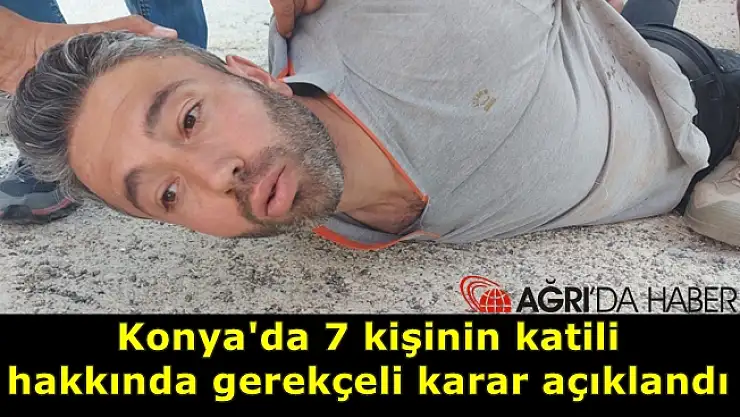 Konya'da 7 kişinin katili hakkında gerekçeli karar açıklandı