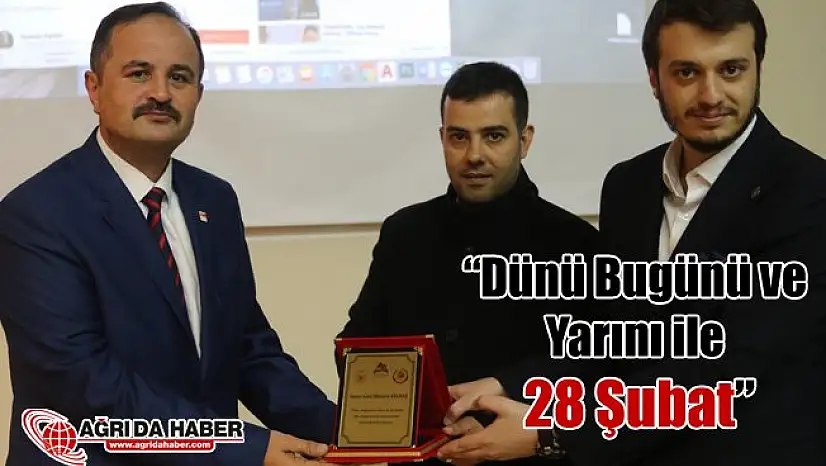 Ağrı İbrahim Çeçen Üniversitesi'nde 'Dünü Bugünü ve Yarını ile 28 Şubat' Konferansı