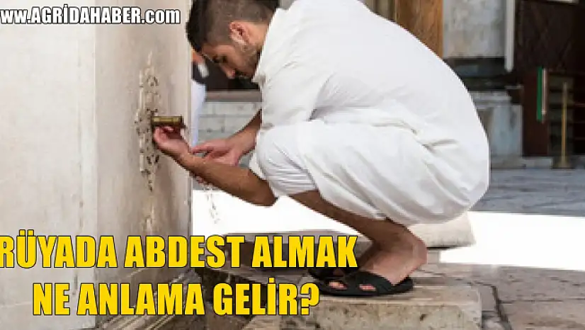 Rüyada Abdest Almak ve Abdest Aldığını Görmek Ne Anlama Gelir?