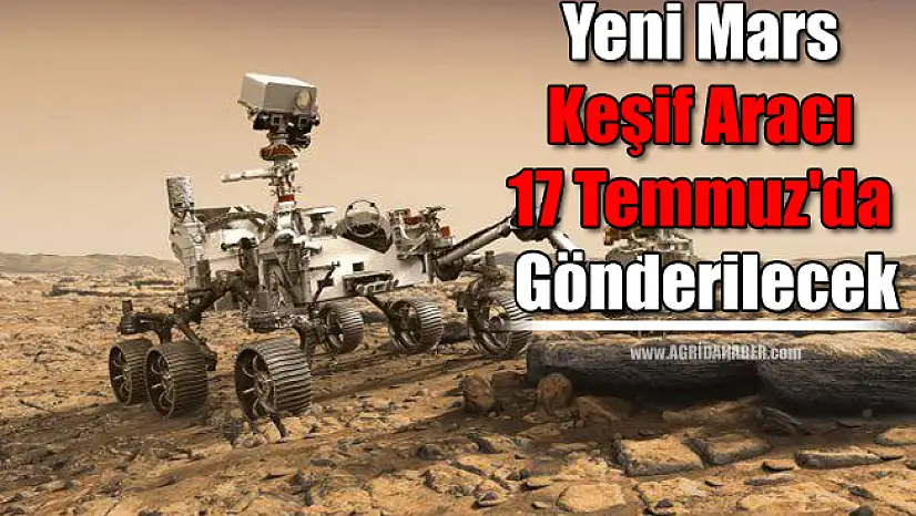 Yeni Mars keşif aracı 17 Temmuz'da Gönderilecek